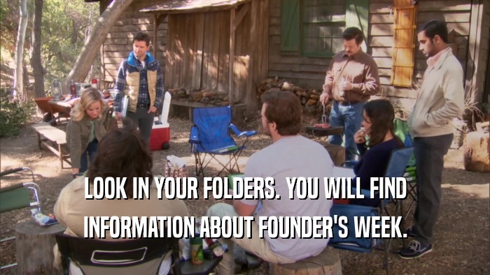 LOOK IN YOUR FOLDERS. YOU WILL FIND INFORMATION ABOUT FOUNDER'S WEEK. 