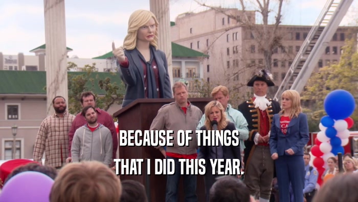 BECAUSE OF THINGS THAT I DID THIS YEAR. 