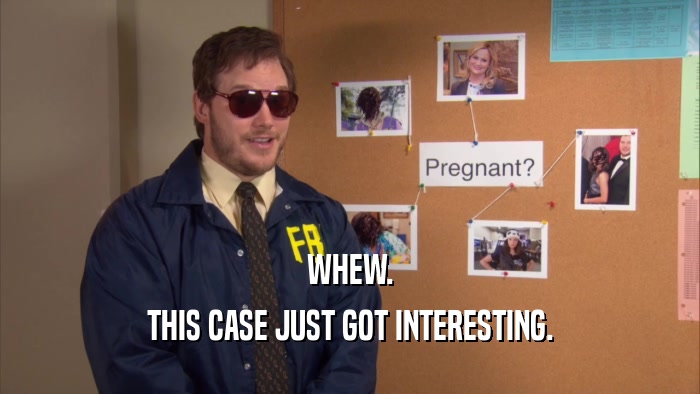 WHEW. THIS CASE JUST GOT INTERESTING. 