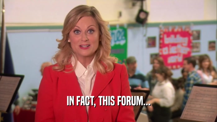 IN FACT, THIS FORUM...  