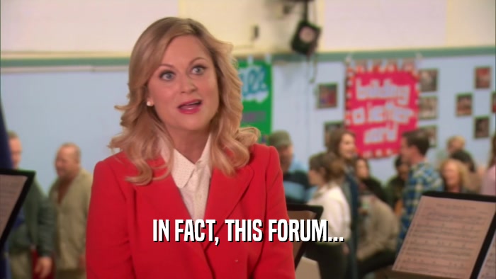 IN FACT, THIS FORUM...  