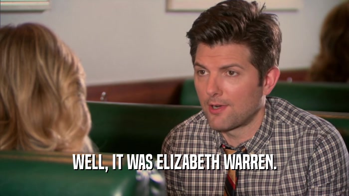 WELL, IT WAS ELIZABETH WARREN.  