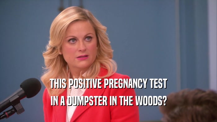 THIS POSITIVE PREGNANCY TEST IN A DUMPSTER IN THE WOODS? 