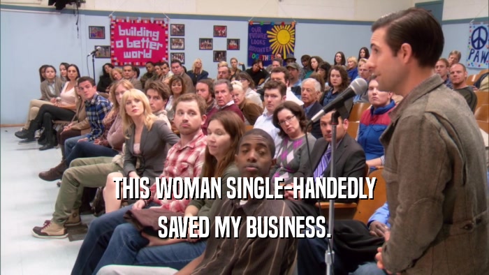THIS WOMAN SINGLE-HANDEDLY SAVED MY BUSINESS. 