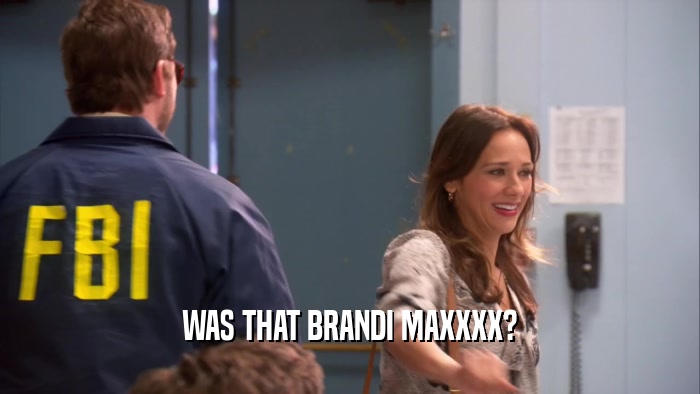 WAS THAT BRANDI MAXXXX?  