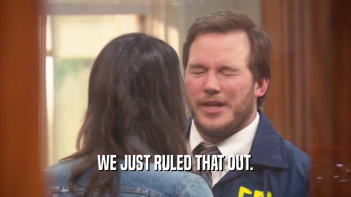 WE JUST RULED THAT OUT.  
