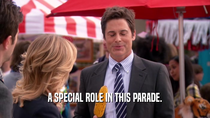 A SPECIAL ROLE IN THIS PARADE.  