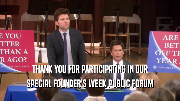 THANK YOU FOR PARTICIPATING IN OUR SPECIAL FOUNDER'S WEEK PUBLIC FORUM 