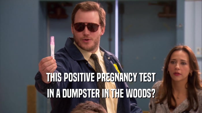 THIS POSITIVE PREGNANCY TEST IN A DUMPSTER IN THE WOODS? 
