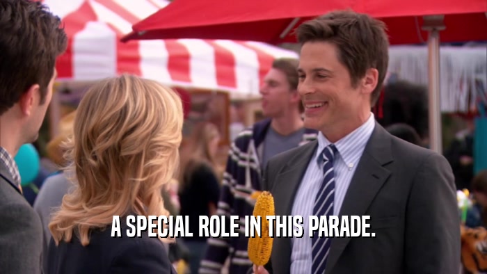 A SPECIAL ROLE IN THIS PARADE.  
