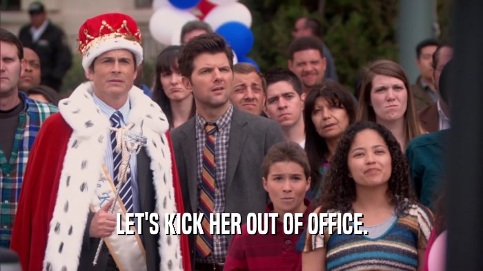 LET'S KICK HER OUT OF OFFICE.  