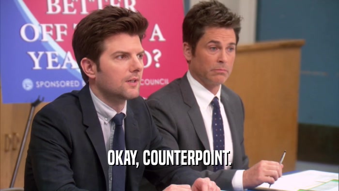 OKAY, COUNTERPOINT.  