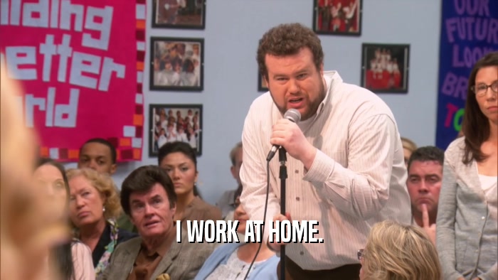 I WORK AT HOME.  