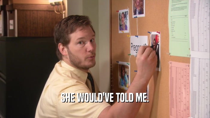 SHE WOULD'VE TOLD ME.  