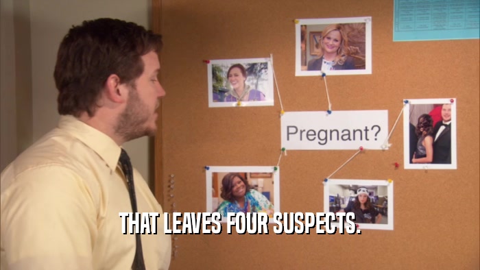 THAT LEAVES FOUR SUSPECTS.  