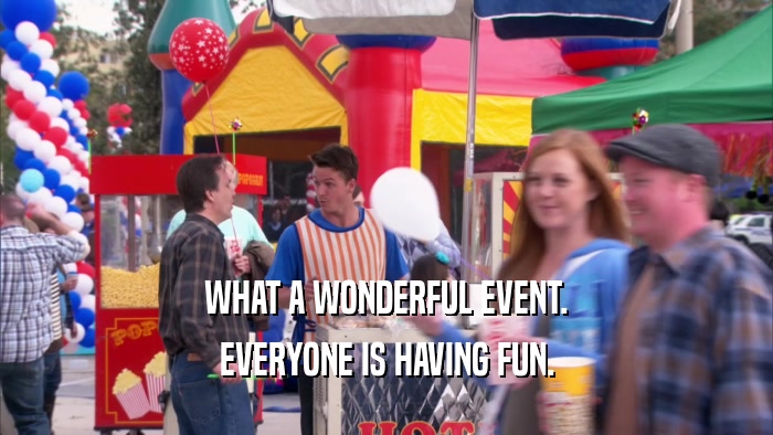 WHAT A WONDERFUL EVENT. EVERYONE IS HAVING FUN. 