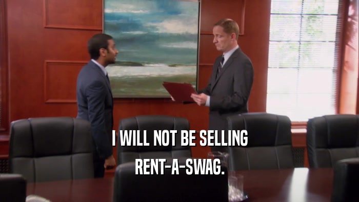 I WILL NOT BE SELLING RENT-A-SWAG. 