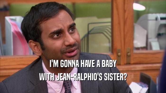 I'M GONNA HAVE A BABY WITH JEAN-RALPHIO'S SISTER? 