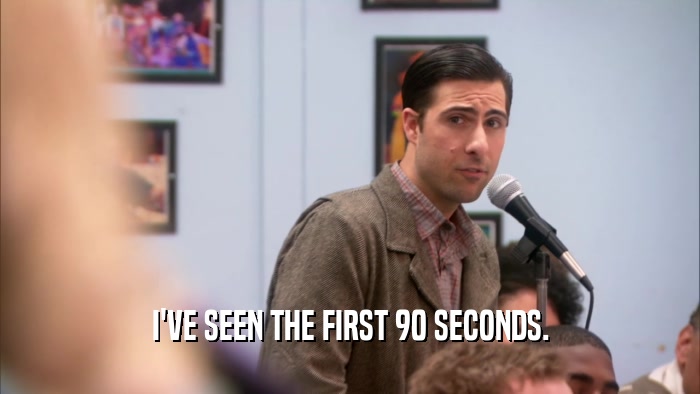 I'VE SEEN THE FIRST 90 SECONDS.  