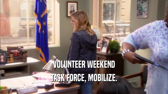 VOLUNTEER WEEKEND TASK FORCE, MOBILIZE. 