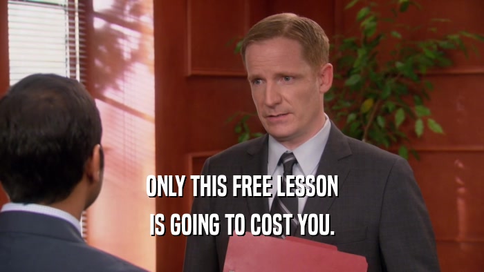 ONLY THIS FREE LESSON IS GOING TO COST YOU. 