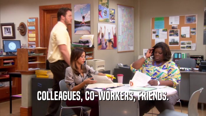 COLLEAGUES, CO-WORKERS, FRIENDS.  