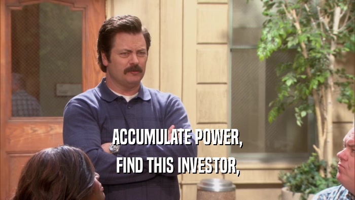 ACCUMULATE POWER, FIND THIS INVESTOR, 