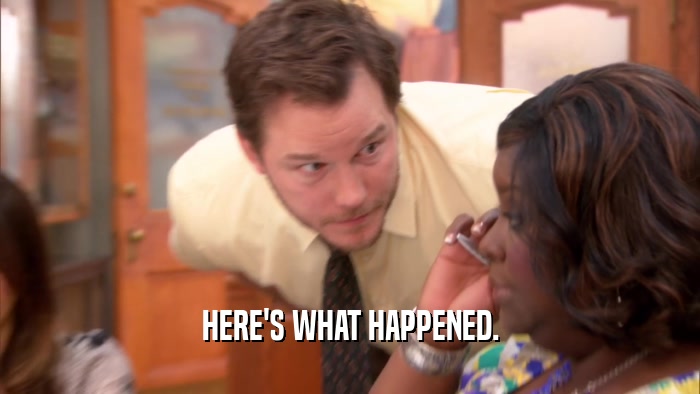 HERE'S WHAT HAPPENED.  