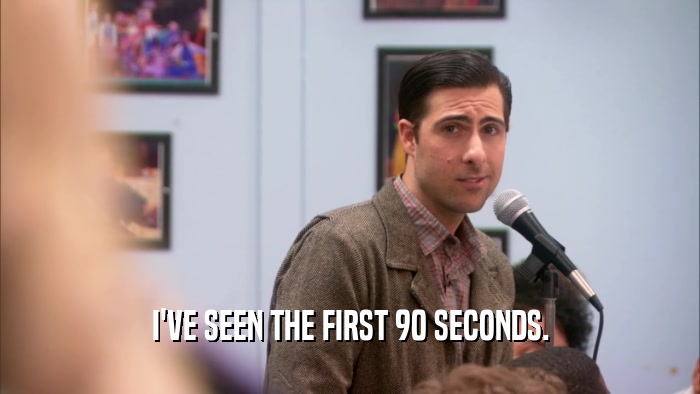 I'VE SEEN THE FIRST 90 SECONDS.  