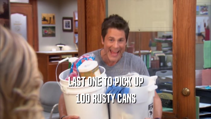 LAST ONE TO PICK UP 100 RUSTY CANS 