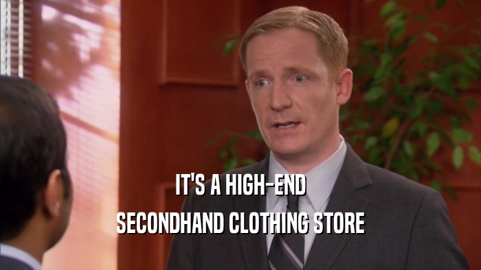IT'S A HIGH-END SECONDHAND CLOTHING STORE 