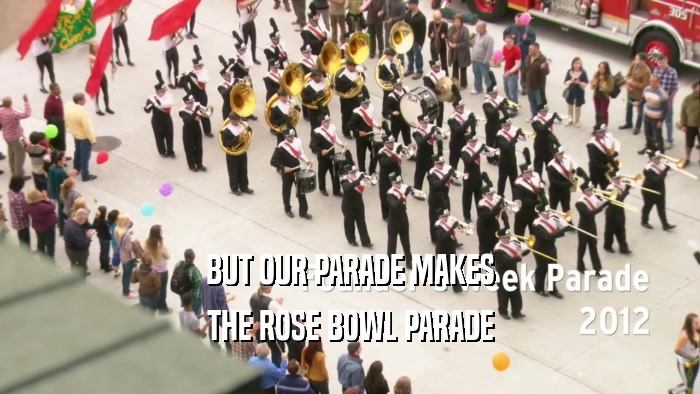 BUT OUR PARADE MAKES THE ROSE BOWL PARADE 