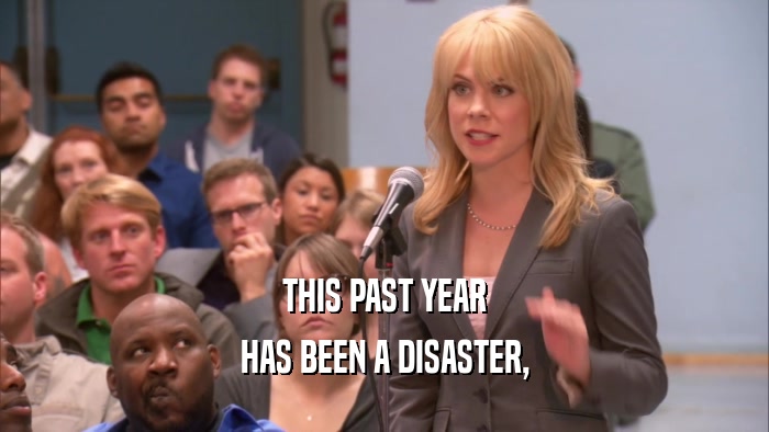 THIS PAST YEAR HAS BEEN A DISASTER, 