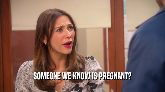 SOMEONE WE KNOW IS PREGNANT?  