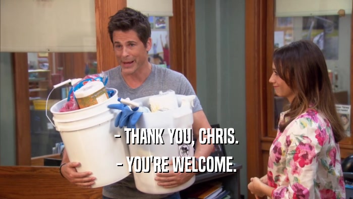 - THANK YOU, CHRIS. - YOU'RE WELCOME. 