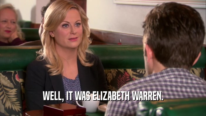 WELL, IT WAS ELIZABETH WARREN.  
