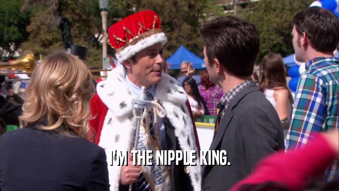 I'M THE NIPPLE KING.  