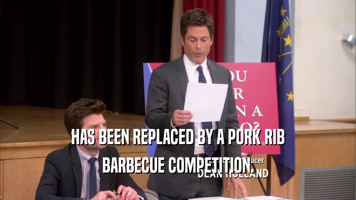 HAS BEEN REPLACED BY A PORK RIB BARBECUE COMPETITION. 
