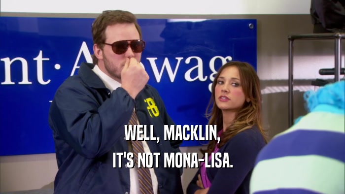 WELL, MACKLIN, IT'S NOT MONA-LISA. 