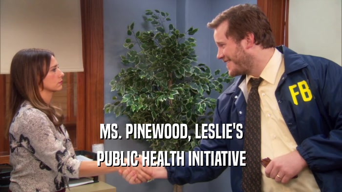 MS. PINEWOOD, LESLIE'S PUBLIC HEALTH INITIATIVE 