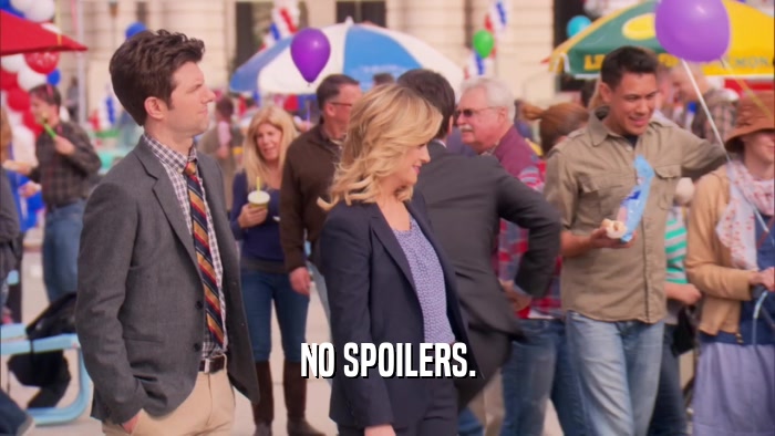 NO SPOILERS.  