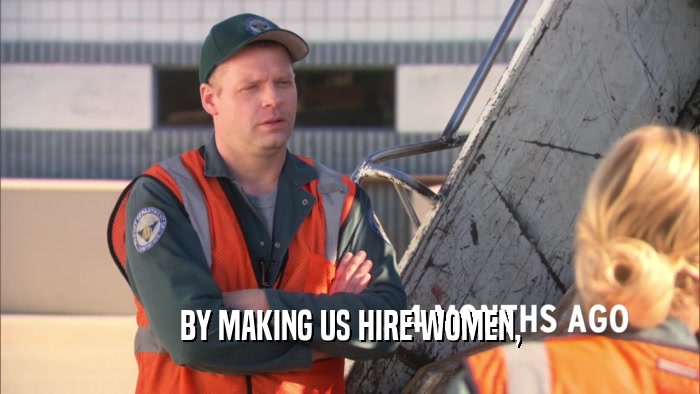 BY MAKING US HIRE WOMEN,  