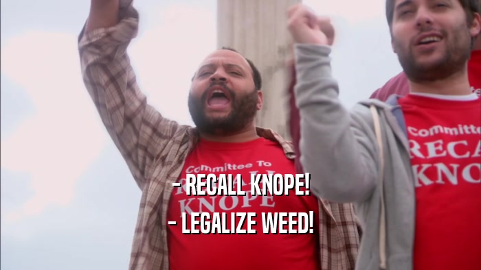 - RECALL KNOPE! - LEGALIZE WEED! 