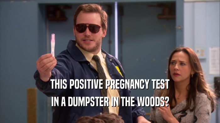 THIS POSITIVE PREGNANCY TEST IN A DUMPSTER IN THE WOODS? 