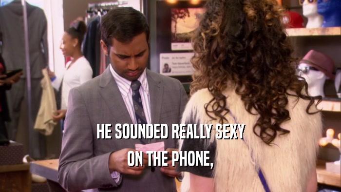 HE SOUNDED REALLY SEXY ON THE PHONE, 