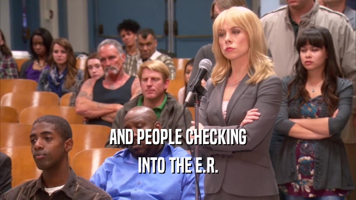 AND PEOPLE CHECKING INTO THE E.R. 