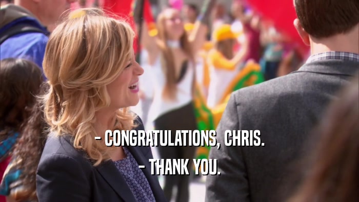 - CONGRATULATIONS, CHRIS. - THANK YOU. 