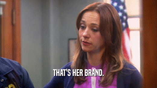 THAT'S HER BRAND.  