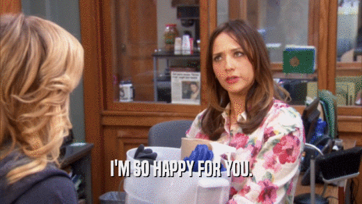 I'M SO HAPPY FOR YOU.  