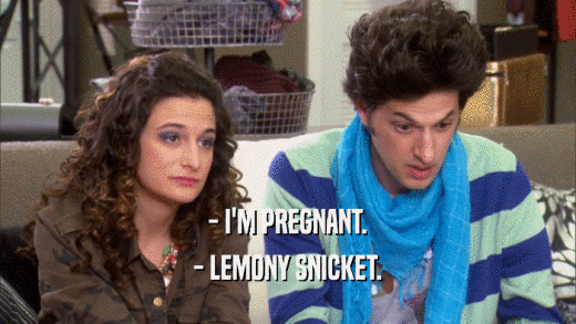 - I'M PREGNANT. - LEMONY SNICKET. 